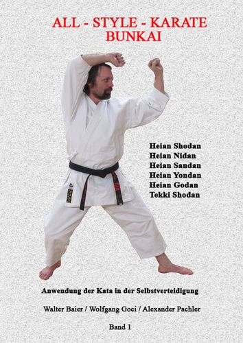 All Style Karate Bunkai Band 1: Die Anwendung der Karate Kata in der Selbstverteidigung- Baier / Goci / Pachler