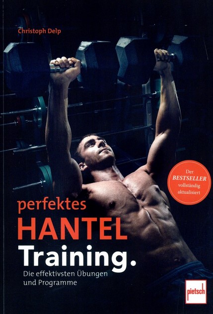 Perfektes Hanteltraining. - Die effektivsten Übungen und Programme  (Delp, Christoph)