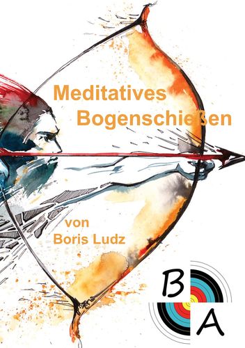 Meditatives Bogenschießen - Ludz, Boris