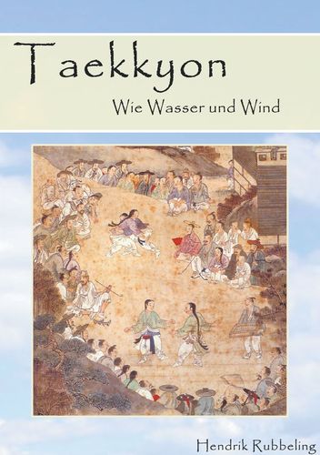 Taekkyon - Wie Wasser und Wind (Rubbeling, Hendrik)
