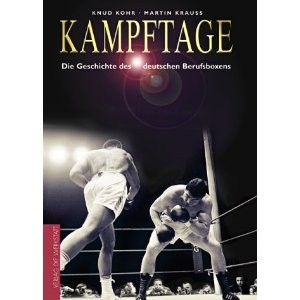 Kampftage - Die Geschichte des deutschen Berufsboxens (Krauß, Martin / Kohr, Knud)