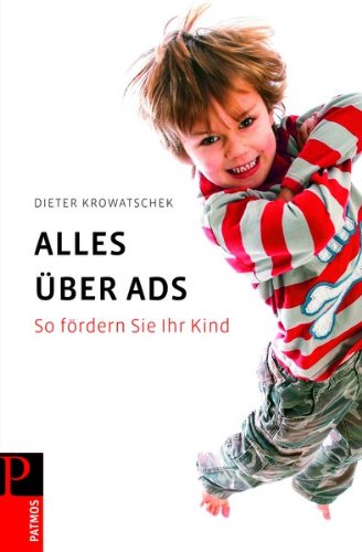 Alles über ADS - So fördern Sie ihr Kind (Dieter Krowatschek)