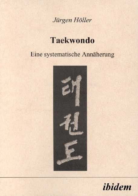 Taekwondo - Eine systematische Annäherung (Jürgen Höller)