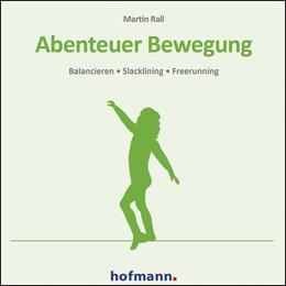 (CD-ROM) Abenteuer Bewegung: Balancieren - Slacklining - Freerunning  (Rall, Martin)