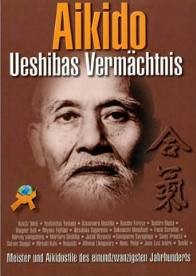 Aikido - Ueshibas Vermächtnis
