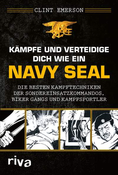 Kämpfe und verteidige dich wie ein Navy SEAL (Emerson, Clint)