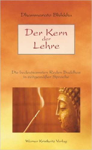 Der Kern der Lehre (Dhammarato Bhikkhu (Übers. u. Hrsg.))