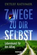 7 Wege zu Dir selbst - Lebenskunst für den Alltag (Rathmer, Detlef)