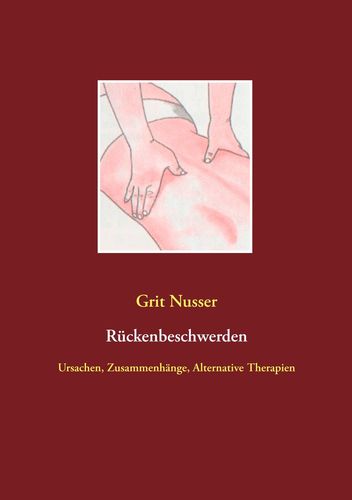 Rückenbeschwerden - Ursachen, Zusammenhänge, Alternative Therapien (Nusser, Grit)