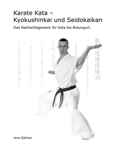 Karate Kata - Kyokushinkai und Seidokaikan - Das Nachschagewerk für Kata bis Braungurt