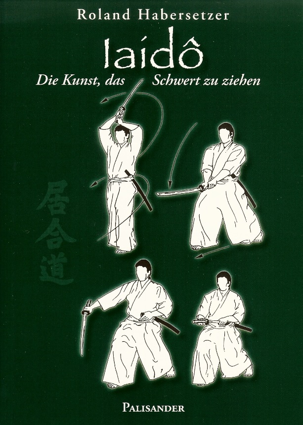 Iaido -  Die Kunst, das Schwert zu ziehen (Habersetzer, Roland)