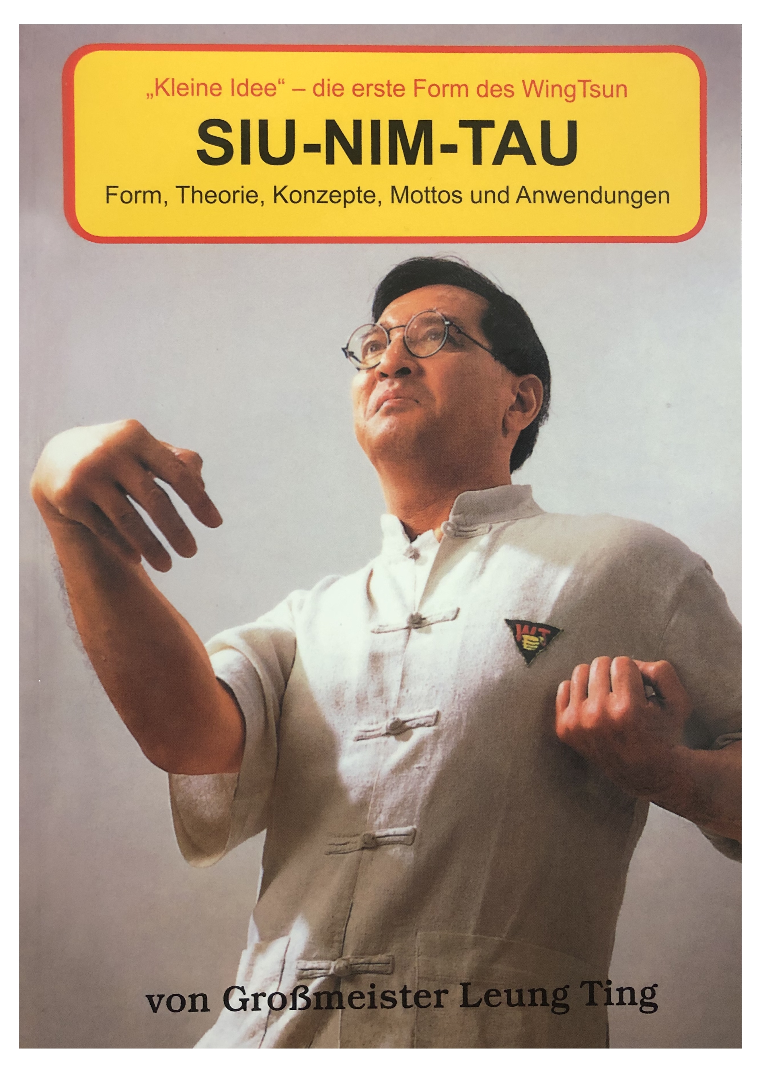 Siu Nim Tau – Die erste Form des WingTsun (Prof. Leung Ting)