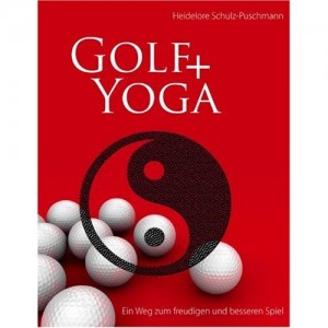 Golf + Yoga - Ein Weg zum freudigen und besseren Spiel (Schulz-Puschmann, Heidelore)