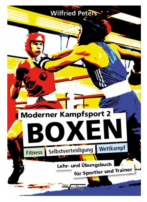 Moderner Kampfsport 2: Boxen - Fitness, Selbstverteidigung, Wettkampf (Peters, Wilfried)
