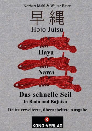 Hojo Jutsu Haya Nawa: Das schnelle Seil in Budo und Bujutsu (Baier, Walter / Mahl, Norbert) NEUAUFLAGE