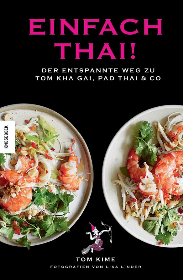 Einfach thai! Der entspannte Weg zu Tom Kha Gai, Pad Thai & Co (Tom Kime, Lisa Linder)