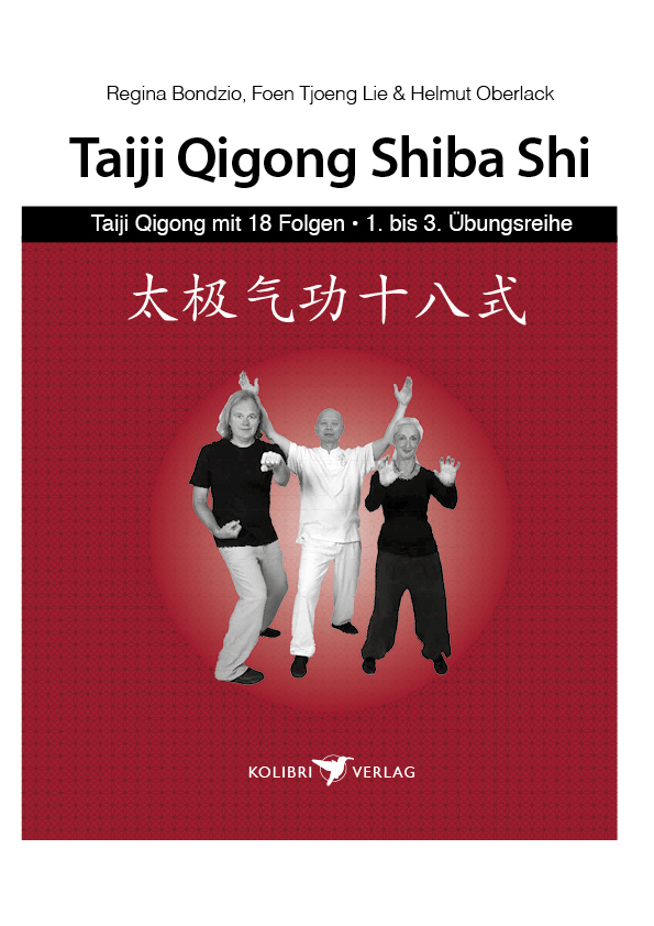 Taiji Qigong Shiba Shi: Taiji Qigong mit 18 Folgen, 1. bis 3. Übungsreihe (Bondzio / Tjoeng Lie / Oberlack)