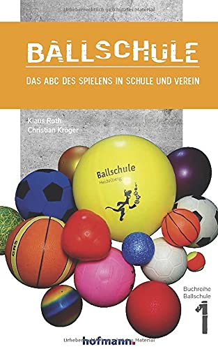 Ballschule: Das ABC des Spielens in Schule und Verein