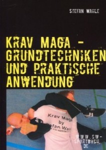 Krav Maga - Grundtechniken und praktische Anwendung - Wahle, Stefan