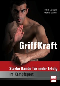 GriffKraft - Starke Hände für mehr Erfolg im Kampfsport (Schwenk, Jochen / Schmidt, Andreas)