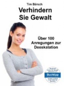 Verhindern Sie Gewalt: Über 100 Anregungen zur Deeskalation (Bärsch, Tim)