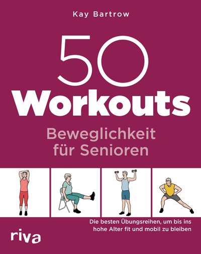 50 Workouts – Beweglichkeit für Senioren (Kay Bartrow)