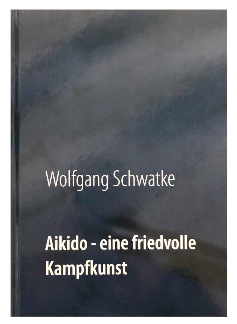 Aikido - eine friedvolle Kampfkunst (Schwatke, Wolfgang)
