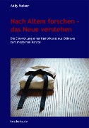 Nach Altem forschen — das Neue verstehen - Melzer, Addy